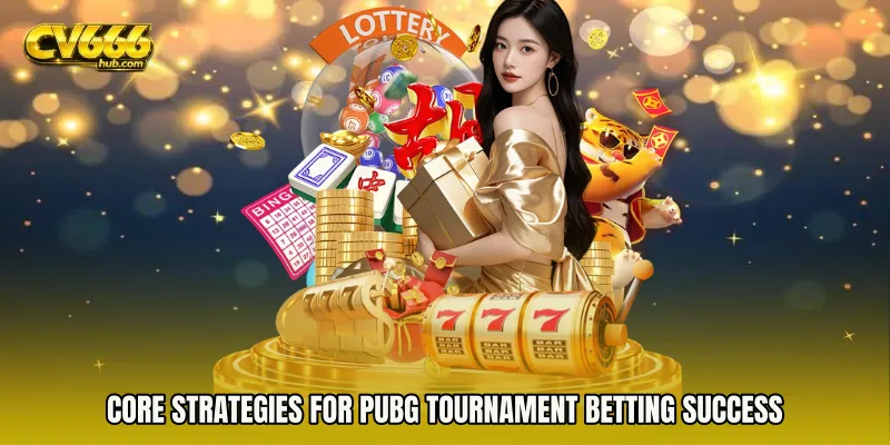 Core strategies for PUBG tournament betting success