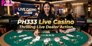 PH333 Live Casino: Thrilling Live Dealer Action