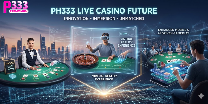 The Future of PH333 Live Casino